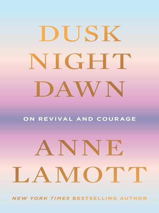 Title details for Dusk, Night, Dawn by Anne Lamott - Available